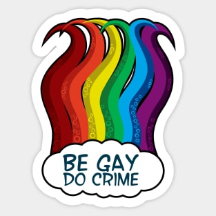 be gay do crime rainbow tentacles Sticker